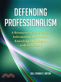 Defending Professionalism—A Resource for Librarians, Information Specialists, Knowledge Managers, and Archivists