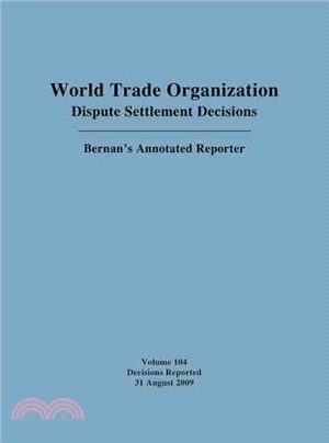 World Trade Organization Dispute Settlement Decisions ─ Bernan's Annotated Reporter: Decisions Reported 31 August 2009