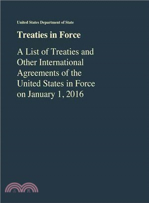 Treaties in Force ─ A List of Treaties and Other International Agreements of the United States in Force As of January 1, 2016