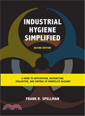 Industrial Hygiene Simplified ─ A Guide to Anticipation, Recognition, Evaluation, and Control of Workplace Hazards