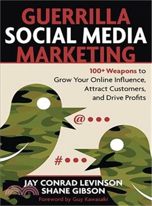 Guerrilla Social Media Marketing: 100+ Weapons to Grow Your Online Influence, Attract Customers, and Drive Profits