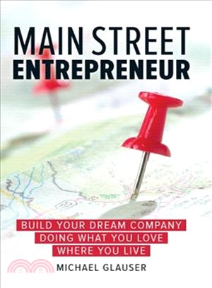 Main Street Entrepreneur ― Build Your Dream Company Doing What You Love Where You Live