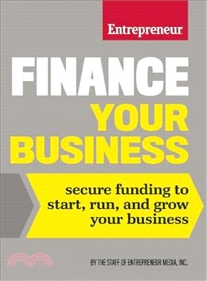 Finance Your Business ― Secure Funding to Start, Run, and Grow Your Business