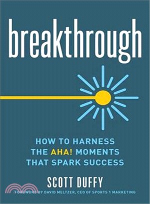 Breakthrough ─ How to Harness the Aha! Moments That Spark Success
