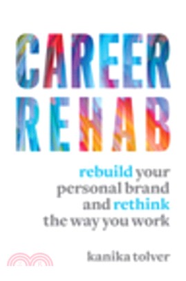 Career Rehab ― Rebuild Your Personal Brand and Rethink the Way You Work