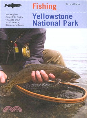 Fishing Yellowstone National Park ─ An Angler's Complete Guide to More Than 100 Streams, Rivers, and Lakes