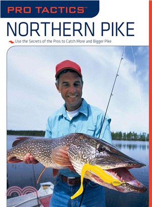 Northern Pike ─ Use the Secrets of the Pros to Catch More and Bigger Pike