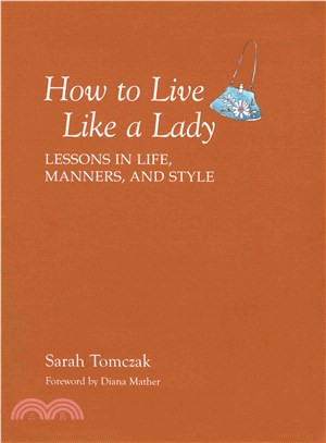 How to Live Like a Lady ─ Lessons in Life, Manners, and Style