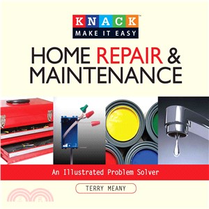 Knack Home Repair & Maintenance: An Illustrated Problem Solver