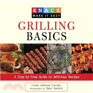 Knack Grilling Basics ─ A Step-by-Step Guide to Delicious Recipes