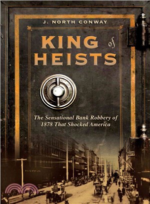 King of heists :the sensational bank robbery of 1878 that shocked America /