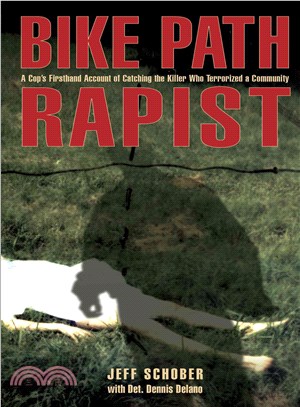 Bike Path Rapist ─ A Cop's Firsthand Account of Catching the Killer Who Terrorized a Community
