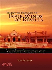 Inherit the Dust from the Four Winds of Revilla ─ A 250-year Historical Perspective of Ancient Guerrero, Its People And Its Land Grants