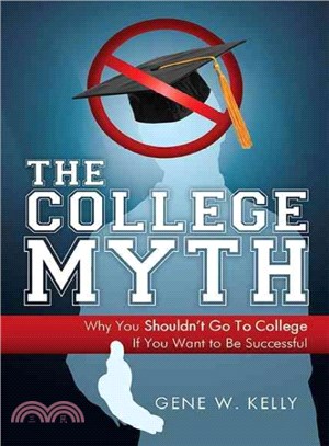 The College Myth ― Why You Shouldn't Go to College If You Want to Be Successful