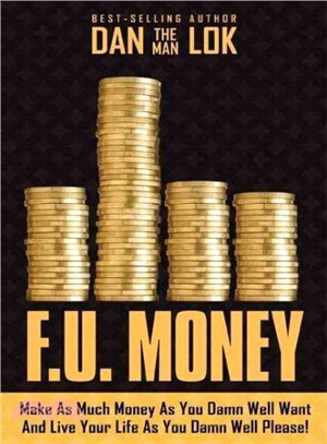 F.u. Money ― Make As Much Money As You Want and Live Your Life As You Damn Well Please!