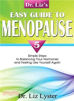 Dr. Liz's Easy Guide to Menopause: 5 Simple Steps to Balancing Your Hormones and Feeling Like Yourself Again