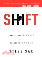 Shift: Change Your Mindset and You Change Your World