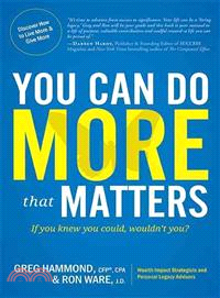 You Can Do More That Matters ― If You Knew You Could, Wouldn't You?