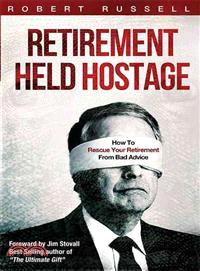 Retirement Held Hostage—How to Rescue Your Retirement from Bad Advice