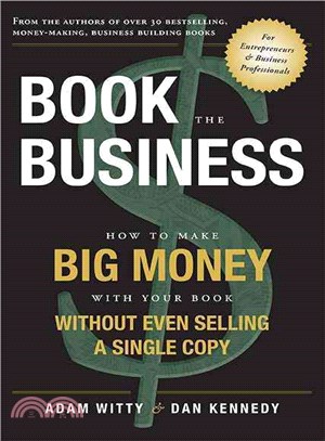Book the Business ― How to Make Big Money With Your Book Without Even Selling a Single Copy