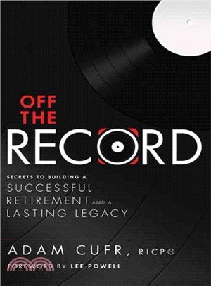 Off the Record ― Secrets to Building a Successful Retirement and a Lasting Legacy