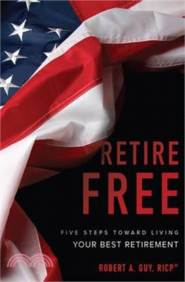 Retire Free ― Five Steps Toward Living Your Best Retirement
