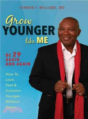 Grow Younger Like Me ― Feel 29 Again and Again: How to Look, Feel, and Function Younger, Without Stress