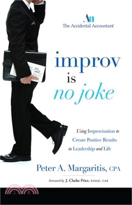 Improv Is No Joke ― Using Improvisation to Create Positive Results in Leadership and Life