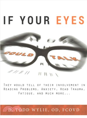 If Your Eyes Could Talk ― They Would Tell of Their Involvement in Reading Problems, Anxiety, Head Trauma, Fatigue, and Much More...