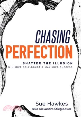 Chasing Perfection ― Shatter the Illusion; Minimize Self-doubt & Maximize Success