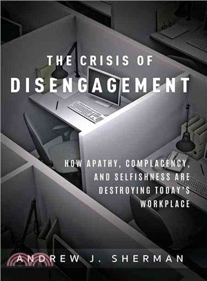 Crisis of Disengagement ― How Apathy, Complacency, and Selfishness Are Destroying Today's Workplace