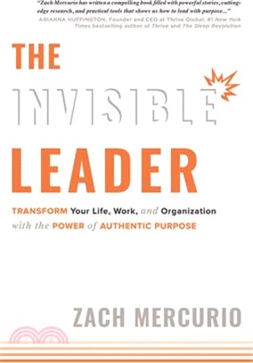 The Invisible Leader ─ Transform Your Life, Work, and Organization With the Power of Authentic Purpose