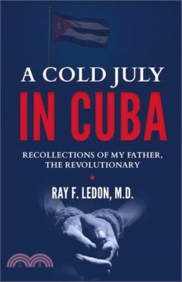 A Cold July in Cuba ― Recollections of My Father, the Revolutionary