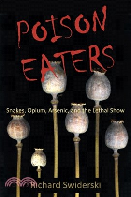 Poison Eaters：Snakes, Opium, Arsenic, and the Lethal Show