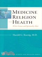 Medicine, Religion, and Health ─ Where Science & Spirituality Meet