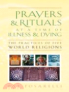 Prayers & Rituals at a Time of Illness & Dying ─ The Practices of Five World Religions