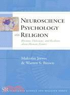 Neuroscience, Psychology, and Religion ─ Illusions, Delusions, and Realities About Human Nature