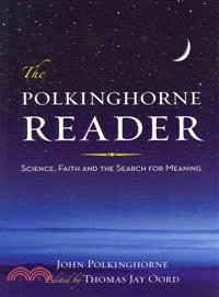 The Polkinghorne Reader: Science, Faith, and the Search for Meaning