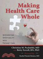 Making Health Care Whole ─ Integrating Spirituality into Health Care