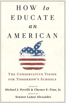 How to Educate an American: The Conservative Vision for Tomorrow's Schools