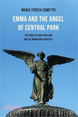 Emma and the Angel of Central Park: The Story of a New York Icon and the Woman Who Created It