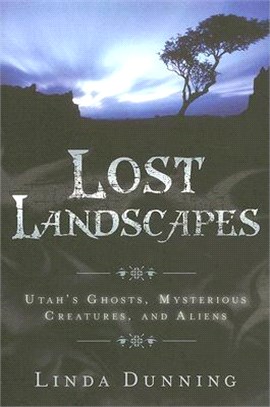Lost Landscapes ― Utah's Ghosts, Mysterious Creatures, and Aliens