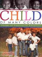 Child of Many Colors: Stories of LDS Transracial Adoption