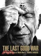 The Last Good War: The Faces and Voices of World War II