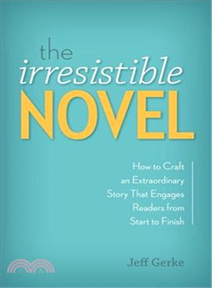 The Irresistible Novel ─ How to Craft an Extraordinary Story That Engages Readers from Start to Finish