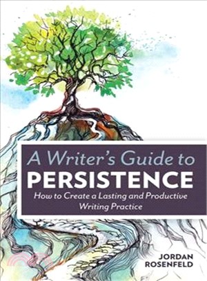 A Writer's Guide to Persistence ─ How to Create a Lasting and Productive Writing Practice