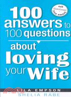 100 Answers to 100 Questions About Loving Your Wife