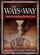 The Ways of the Way: Restoring the Jewish Roots of the Modern Church