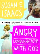 Angry Conversations with God: A Snarky but Authentic Spiritual Memoir