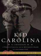 Kid Carolina: R.J. Reynolds, Jr., a Tobacco Fortune, and the Mysterious Death of a Southern Icon